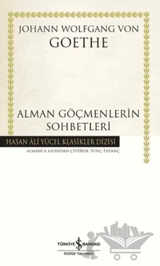 Alman Göçmenlerin Sohbetleri – Johann Wolfgang Von Goethe – İş Bankası Kültür Yayınları kitap kapağı