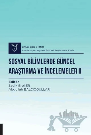 Sosyal Bilimlerde Güncel Araştırma ve İncelemeler II ( AYBAK 2022 Mart ) – Abdullah Balcıoğulları, Sadık Erol Er – Akademisyen Kitabevi kitap kapağı