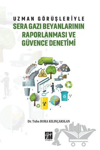 Uzman Görüşleriyle Sera Gazı Beyanlarının Raporlanması ve Güvence Denetimi – Tuba Bora Kılınçarslan – Gazi Kitabevi kitap kapağı