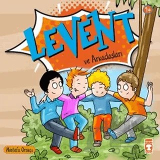Levent ve Arkadaşları – Mustafa Orakçı – Timaş Çocuk kitap kapağı