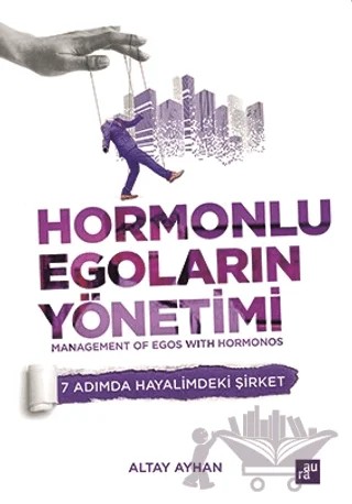 Hormonlu Egoların Yönetimi – Altay Ayhan – Aura Kitapları kitap kapağı