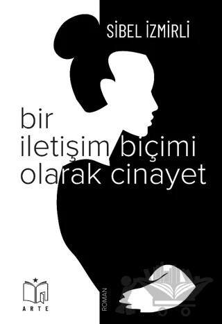 Bir İletişim Biçimi Olarak Cinayet – Sibel İzmirli – Arte Yayınları kitap kapağı