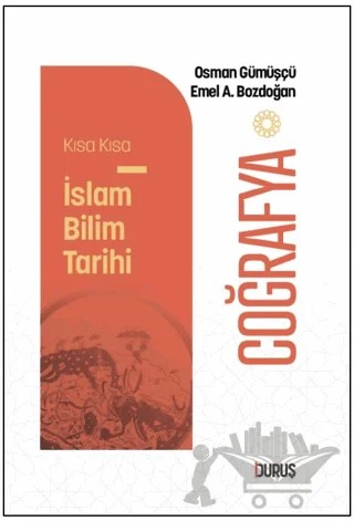 Kısa Kısa İslam Bilim Tarihi - Coğrafya – Osman Gümüşçü, Emel Akay Bozdoğan – Duruş Yayınları kitap kapağı