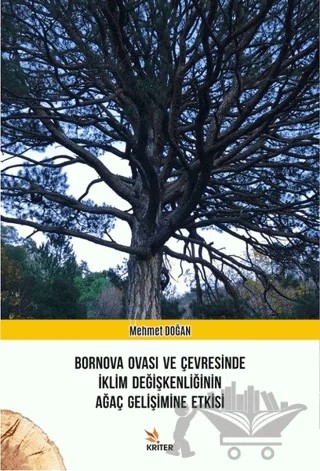 Bornova Ovası ve Çevresinde İklim Değişkenliğinin Ağaç Gelişimine Etkisi – Mehmet Doğan – Kriter Yayınları kitap kapağı
