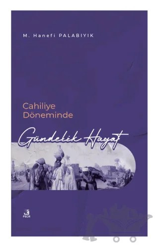 Cahiliye Döneminde Gündelik Hayat – M. Hanefi Palabıyık – Fecr Yayınları kitap kapağı