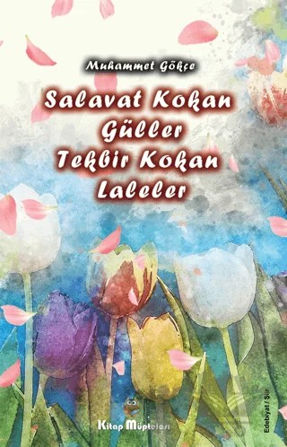 Salavat Kokan Güller Tekbir Kokan Laleler – Muhammet Gökçe – Kitap Müptelası Yayınları kitap kapağı