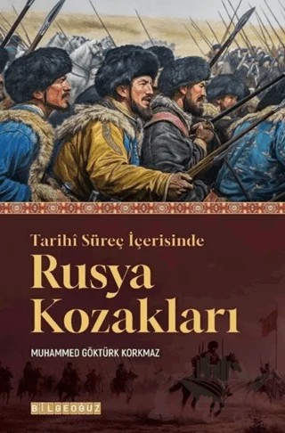 Tarihi Süreç İçerisinde Rusya Kozakları – Muhammed Göktürk Korkmaz – Bilgeoğuz Yayınları kitap kapağı