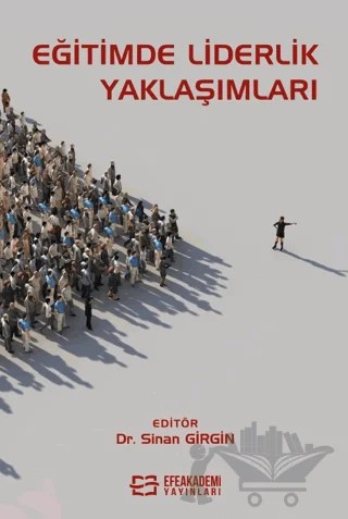 Eğitimde Liderlik Yaklaşımları – Sinan Girgin – Efe Akademi Yayınları kitap kapağı