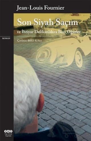 Son Siyah Saçım ve İhtiyar Delikanlılara Bazı Öğütler – Jean Louis Fournier – Yapı Kredi Yayınları kitap kapağı