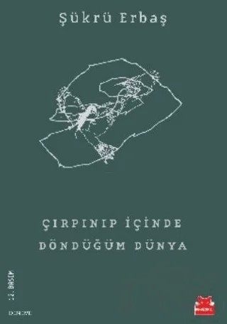 Çırpınıp İçinde Döndüğüm Dünya – Şükrü Erbaş – Kırmızı Kedi Yayınevi kitap kapağı