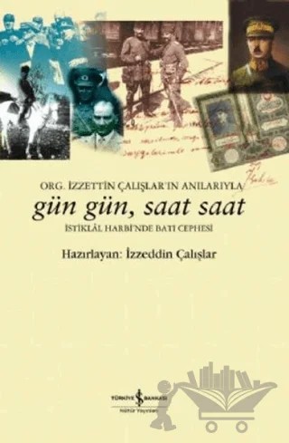 Org. İzzettin Çalışlar'ın Anılarıyla Gün Gün, Saat Saat (2 Cilt Takım Kutulu) – İzzeddin Çalışlar – İş Bankası Kültür Yayınları kitap kapağı