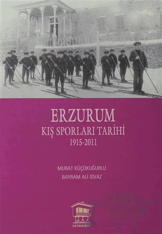 Erzurum Kış Sporları Tarihi – Bayram Ali Sivaz, Murat Küçükuğurlu – Serander Yayınları kitap kapağı