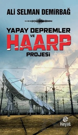 Yapay Depremler ve Haarp Projesi – Ali Selman Demirbağ – Hayat Yayınları kitap kapağı