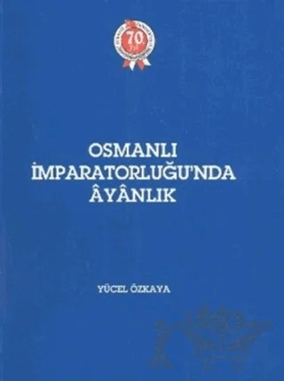 Osmanlı İmparatorluğu’nda Ayanlık – Yücel Özkaya – Türk Tarih Kurumu Yayınları kitap kapağı