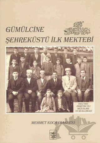 Gümülcine Şehreküstü İlk Mektebi – Mehmet Koca (Hakses) – İstanbul Fetih Cemiyeti Yayınları kitap kapağı