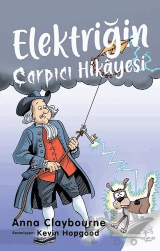 Elektriğin Çarpıcı Hikayesi – Anna Claybourne – Uçan At Yayınları kitap kapağı