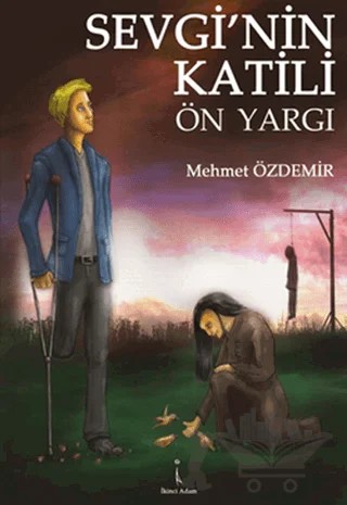 Sevgi’nin Katili Ön Yargı – Mehmet Özdemir – İkinci Adam Yayınları kitap kapağı