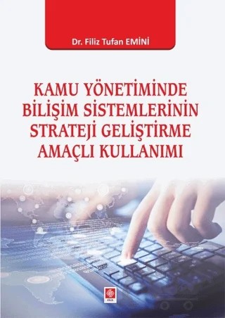 Kamu Yönetiminde Bilişim Sistemlerinin Strateji Geliştirme Amaçlı Kullanımı – Filiz Tufan Emini – Ekin Basım Yayın kitap kapağı
