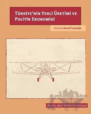 Türkiye’nin Yerli Üretimi ve Politik Ekonomisi – Murad Tiryakioğlu – İstanbul Bilgi Üniversitesi Yayınları kitap kapağı