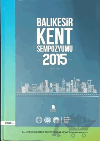Balıkesir Kent Sempozyumu 2015 Bildiriler Kitabı – Kolektif – Balıkesir Büyükşehir Belediyesi Kent Arşivi Yayınları kitap kapağı