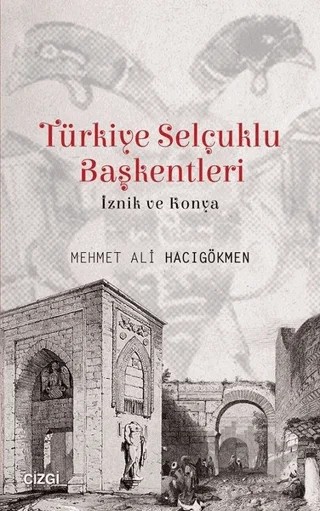 Türkiye Selçuklu Başkentleri – Mehmet Ali Hacıgökmen – Çizgi Kitabevi Yayınları kitap kapağı