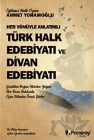Her Yönüyle Anlatımlı Türk Halk Edebiyatı ve Dİvan Edebiyatı – Aşık Ahmet Yoramoğlu – Pamiray Yayınları kitap kapağı