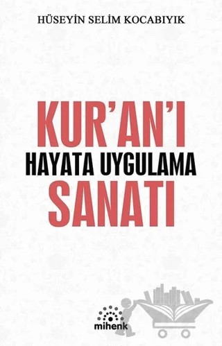 Kur’an’ı Hayata Uygulama Sanatı – Hüseyin Selim Kocabıyık – Mihenk Kitap kitap kapağı