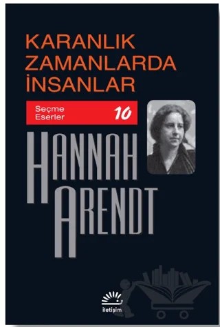 Karanlık Zamanlarda İnsanlar – Hannah Arendt – İletişim Yayınevi kitap kapağı