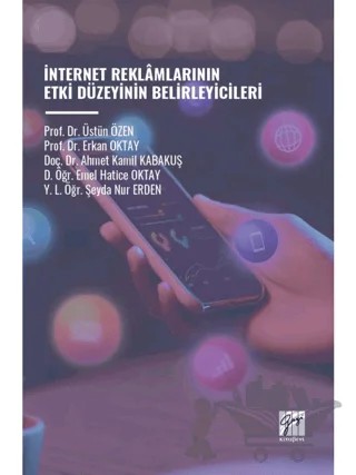 İnternet Reklamlarının Etki Düzeyinin Belirleyicileri – Üstün Özen, Erkan Oktay, Ahmet Kamil Kabakuş, Emel Hatice Oktay, Şeyda Nur Erden – Gazi Kitabevi kitap kapağı