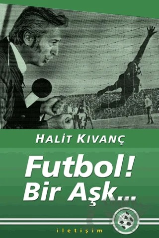 Futbol! Bir Aşk... – Halit Kıvanç – İletişim Yayınevi kitap kapağı