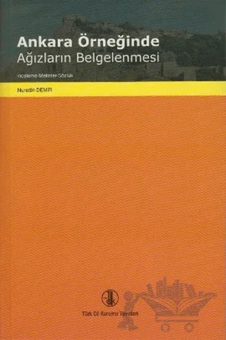 Ankara Örneğinde Ağızların Belgelenmesi – Nurettin Demir – Türk Dil Kurumu Yayınları kitap kapağı