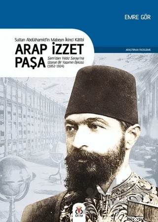 Arap İzzet Paşa - Sultan 2. Abdülhamid’in Mabeyn İkinci Katibi – Emre Gör – DBY Yayınları kitap kapağı