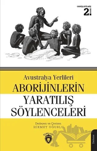 Avustralya Yerlileri Aborijinlerin Yaratılış Söylenceleri – Hikmet Uğurlu – Dorlion Yayınları kitap kapağı