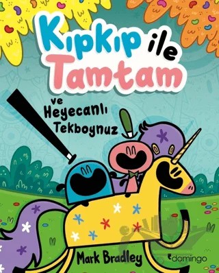 Kıpkıp ile Tamtam ve Heyecanlı Tekboynuz – Mark Bradley – Domingo Yayınevi kitap kapağı