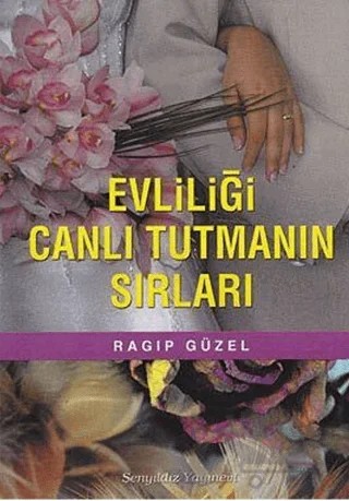 Evliliği Canlı Tutmanın Sırları – Ragıp Güzel – Şenyıldız Yayınevi kitap kapağı