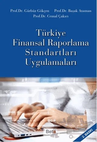 Türkiye Finansal Raporlama Standartları Uygulamaları – Başak Ataman, Cemal Çakıcı, Gürbüz Gökçen – Beta Yayınevi kitap kapağı