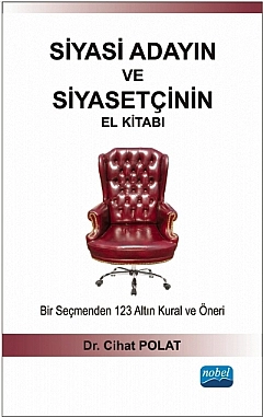 SİYASİ ADAYIN VE SİYASETÇİNİN EL KİTABI - Bir Seçmenden 123 Altın Kural ve Öneri