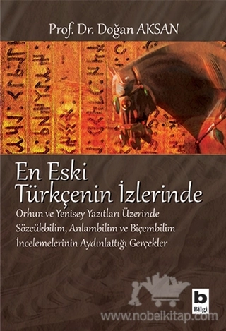 Orhun ve Yenisey Yazıtları Üzerinde Sözcükbilim, Anlambilim ve Biçembilim İncelemelerinin Aydınlattığı Gerçekler