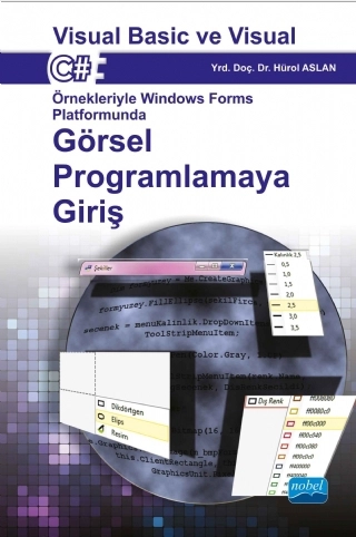 Visual Basic ve Visual C# Örnekleriyle Windows Forms Platformunda GÖRSEL PROGRAMLAMAYA GİRİŞ