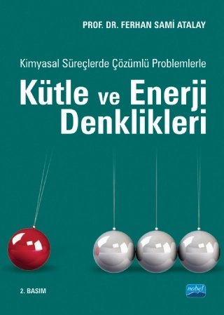 Kimyasal Süreçlerde Çözümlü Problemlerle KÜTLE ve ENERJİ DENKLİKLERİ