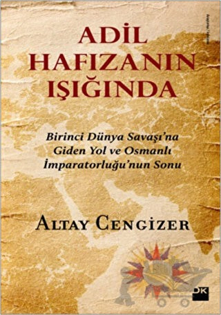 Birinci Dünya Savaşı’na Giden Yol ve Osmanlı İmparatorluğu’nun Sonu