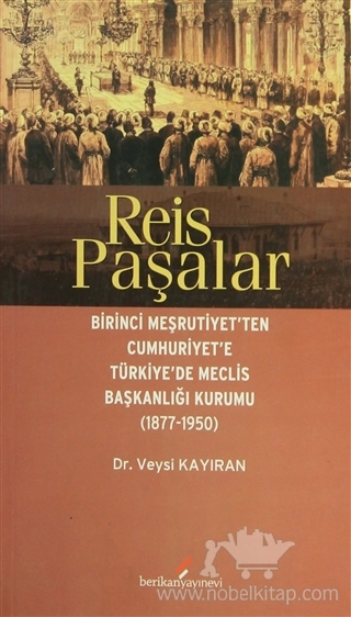 Birinci Meşrutiyet'ten Cumhuriyet'e Türkiye'de Meclis Başkanlığı (1877-1950)