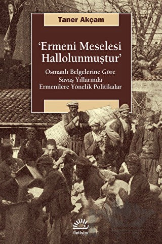 Osmanlı Belgelerine Göre Savaş Yıllarında Ermenilere Yönelik Politikalar