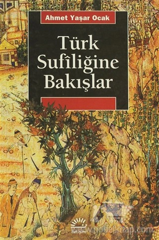 Ahmed-i Yesevi - Mevlana Celaleddin-i Rumi Yunus Emre - Hacı Bektaş-ı Veli Ahilik - Alevilik-Bektaşilik / Yaklaşım, Yöntem ve Yorum Denemeleri