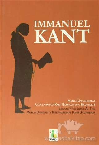 Muğla Üniversitesi Uluslararası Kant Sempozyumu Bildirileri / Essays Presented At The Muğla University İnternational Kant Symposium