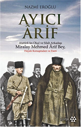 Atatürk’ün Okul ve Silah Arkadaşı Miralay Mehmed Arif Bey