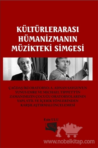 Çağdaş İki Oratoryo: A. Adnan Saygun'un "Yunus Emre" ve Michael Tippett'in "Zamanımızın Çocuğu" Oratoryolarının Yapı, Stil ve İçerik Yönlerinden Karşılaştırmalı İncelemesi