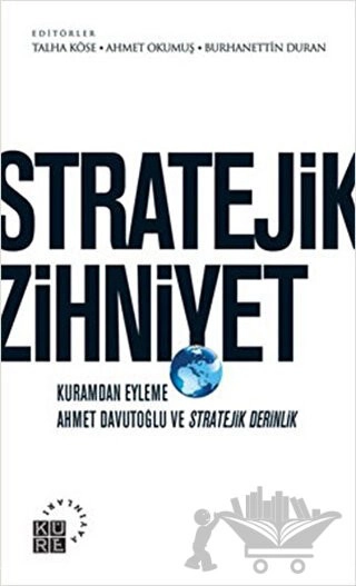 Kuramdan Eyleme Ahmet Davutoğlu ve Stratejik Derinlik