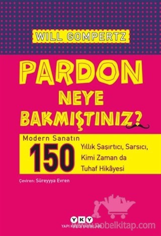 Modern Sanatın 150 Yıllık Şaşırtıcı, Sarsıcı, Kimi Zaman da Tuhaf Hikayesi