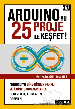 Arduino'yu Birbirinden Farklı ve İlginç Uygulamalarla Deneyerek, Adım Adım Öğrenin!